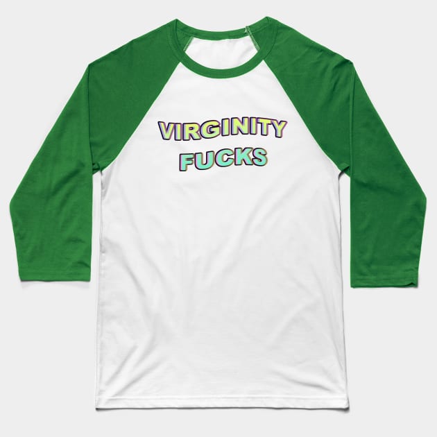 Virginity Fucks - Green Baseball T-Shirt by tuffghost
